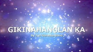 GIKINAHANGLAN KA with LYRICS by Jun Gamboa Band [upl. by Alvera366]