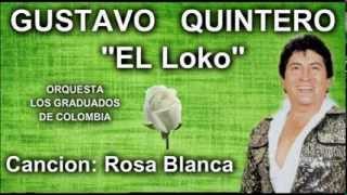 Gustavo quotEl Locoquot Quintero  Rosa Blanca  Los Graduados [upl. by Ano83]