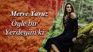 Merve Yavuz Öyle Bir Yerdeyim Ki [upl. by Gilbertine]