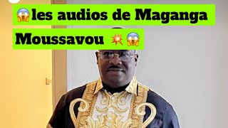 LES AUDIOS DE MAGANGA MOUSSAVOU 😱😱 [upl. by Tobi]