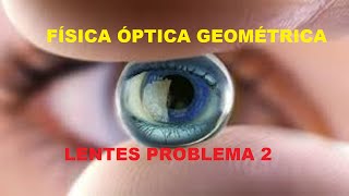 Cómo resolver problemas de lentes Resolucion Problema de Óptica Geométrica [upl. by Einaej614]