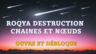 ROQYA DESTRUCTION DES CHAINES ET DES NŒUDS  OUVRE ET DÉBLOQUE TOUT TES BLOCAGES ET OBSTACLES [upl. by Melnick]