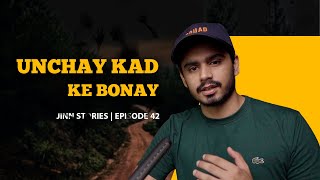 Unchay Kad Ke Bonay  JINN STORIES EPISODE 42 [upl. by Nylzzaj]