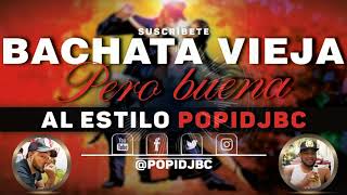 MIX DE BACHATAS VIEJAS PERO BUENAS AL ESTILO POPIDJBC [upl. by Noble]