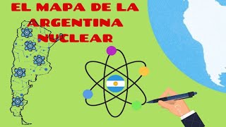 EL MAPA DE LA ARGENTINA NUCLEAR [upl. by Yeoz]