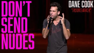 DANE COOK  DONT SEND NUDES quotTROUBLEMAKERquot [upl. by Trefler764]