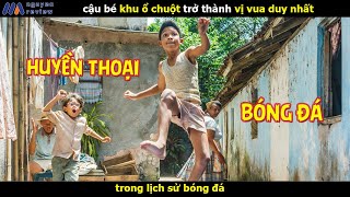 Review Phim Cậu Bé Khu ổ chuột Trở Thành Vị Vua Duy Nhất Trong Lịch Sử Bóng Đá [upl. by Coney]