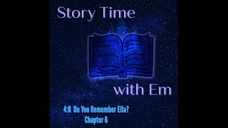 Story Time with Em S4E8 Chapter 6 Do You Remember Ella [upl. by Genna]