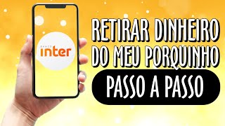 COMO RESGATAR ou RETIRAR DINHEIRO do MEU PORQUINHO do BANCO INTER [upl. by Sonya]