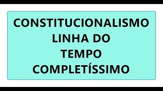 CONSTITUCIONALISMO  LINHA DO TEMPO COMPLETA  ANTIGUIDADE SOCIAL LIBERAL NEO CONSTITUCIONALISMO [upl. by Elbam657]