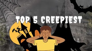 Top Five Creepiest in the World [upl. by Repohtsirhc666]