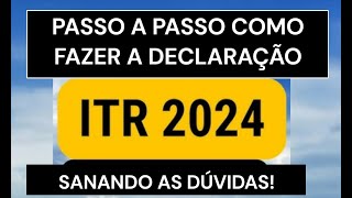 PASSO A PASSO COMO FAZER A DECLARAÇÃO DE ITR 2024  SANANDO AS DÚVIDAS [upl. by Ellevel]