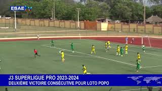 J3 SUPERLIGUE PRO 2023 2024  LOTO POPO SIGNE SA DEUXIÈME VICTOIRE FACE À DAMISSA FC [upl. by Trojan]