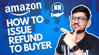 How To Issue A Refund On Amazon Seller Central  How To Refund Amazon Order To Customer [upl. by Lyndell]