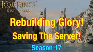 S17 Rebuilding Glory Saving The Server  Lord Of The Rings Rise To War [upl. by Anim]