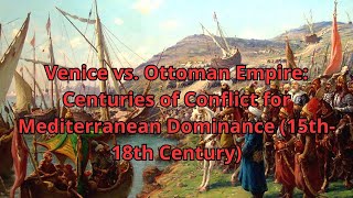 Venice vs Ottoman Empire Centuries of Conflict for Mediterranean Dominance 15th18th Century [upl. by Mahseh]