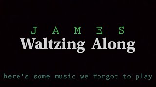 waltzing along  james  video lyrics [upl. by Jezabelle]