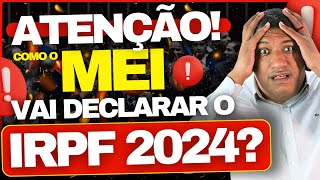 🚨 ATENÇÃO COMO O MEI VAI DECLARAR IMPOSTO DE RENDA 2024 ENTENDA  IRPF 2024 🚨 [upl. by Lennor]