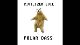 Civilized Evil  Polar Bass Official [upl. by Aihsatan]