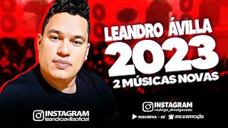 LEANDRO AVILLA 2023  2 MÚSICAS NOVAS  REPERTÓRIO NOVO [upl. by Aihtenak573]