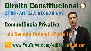 CRFB88  Art 52 V a IX e XII a XV  Competência Privativa do Senado Federal  Parte III [upl. by Abbe822]