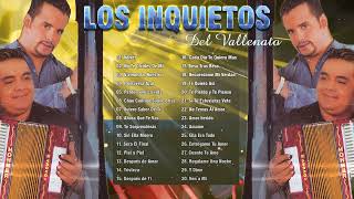 Mix Los Inquietos Del Vallenato  30 Exitos Inolvidables De Los Inquietos  Vallenato Romantico Mix [upl. by Saleem]