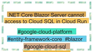 NET Core Blazor Server cannot access to Cloud SQL in Cloud Run [upl. by Naicad]