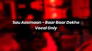 Sau Aasmaan  Baar Baar Dekho Acapella  Vocal Only  Key amp Bpm [upl. by Ahsehat341]