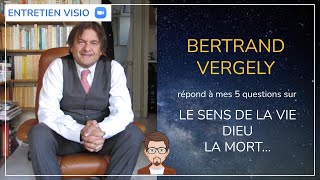 11  BERTRAND VERGELY répond aux 5 questions sur la vie la mort Dieu [upl. by Aniham550]