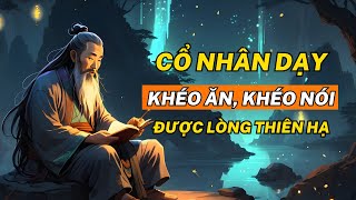 Cổ Nhân Dạy Khéo Ăn Khéo Nói được Lòng thiên hạ Giúp Cuộc Sống Thịnh Vượng  Triết Lý Cuộc Sống [upl. by Darton645]