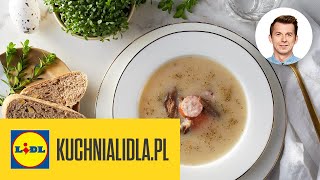 NAJLEPSZY barszcz biały na zakwasie 🍲  Karol Okrasa amp Kuchnia Lidla [upl. by Gruver520]