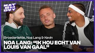 BROEDERLIEFDE met NOA LANG amp KEVIN over VAN GAAL KOEMAN en haarband MEMPHIS  Matchday EP 2 [upl. by Oniratac718]