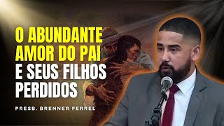 O abundante amor do Pai e seus filhos perdidos  Lucas 151132  Brenner Ferrel [upl. by Reste]