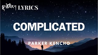 Complicated Lyrics Parker Kencho  Lakden Films [upl. by Enoid]