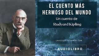 El cuento más hermoso del mundo de Rudyard Kipling Audiolibro completo Voz humana real [upl. by Orbadiah649]