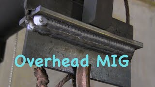 MIG Welding Overhead  Mig basics part 8 [upl. by Demha]