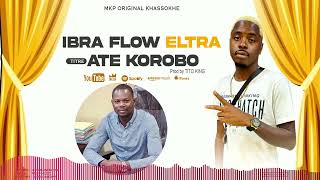 IBRA FLOW ELTRA ATE KOROBO OFFICIAL [upl. by Curzon]