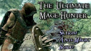 Skyrim Build  The Ultimate MageHunter AntiMagic Build [upl. by Christis]