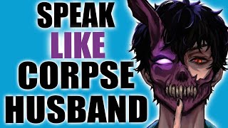 Speak like Corpse Husband [upl. by Elfrida595]