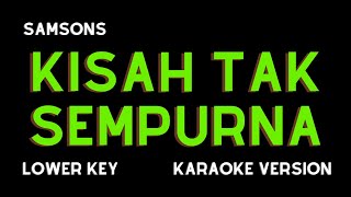 SAMSONS  KISAH TAK SEMPURNA KARAOKE VERSION LOWER KEY [upl. by Gunzburg530]