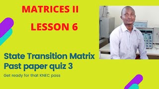 STATE TRANSITION MATRIX WORKED KNEC PAST PAPER QUIZ 3 [upl. by Ediva]