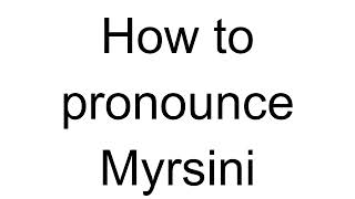 How to Pronounce Myrsini Greek [upl. by Tezzil]