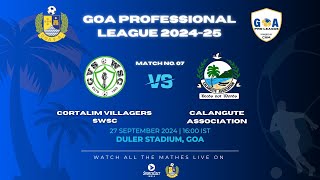 MATCH 07  CORTALIM VILLAGERS SWSC VS CALANGUTE ASSOCIATION  GOA PRO LEAGUE 202425 [upl. by Faxon]