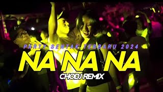 DJ PARTY SENTAK  NA NA NA  REMIX TERBARU 2024  ChoDJ Remix [upl. by Finkelstein808]