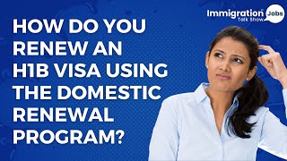 How to Renew an H1B Visa Using the Domestic Renewal Program [upl. by Brainard]