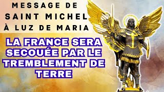 MESSAGE DE SAINT MICHEL ARCHANGE ✨ LA FRANCE sera secouée par le tremblement de terre [upl. by Merrill]