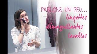 Parlons un peu LINGETTES DEMAQUILLANTES LAVABLES [upl. by Alesram]