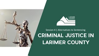 Criminal Justice in Larimer County Series  Session 4 Alternatives to Sentencing [upl. by Allerus]