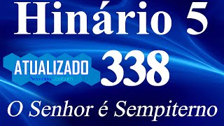 HINO 338 CCB  O Senhor é Sempiterno  HINÁRIO 5 ATUALIZADO severinojoaquimdasilvaoficial ​ [upl. by Theola]