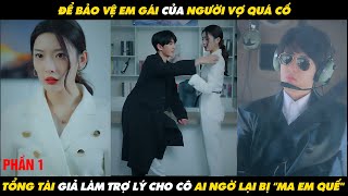 ĐỂ BẢO VỆ EM GÁI của NGƯỜI VỢ QUÁ CỐ tổng tài GIẢ LÀM TRỢ LÝ cho cô ai ngờ lại bị quotMA EM QUẾquot [upl. by Jeremie437]